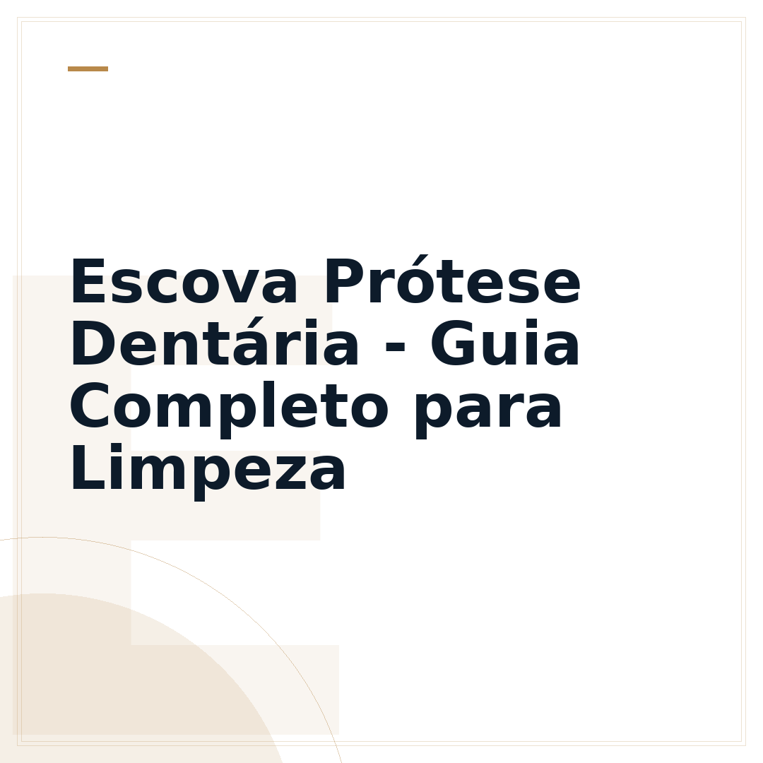 Escova Prótese Dentária - Guia Completo para Limpeza
