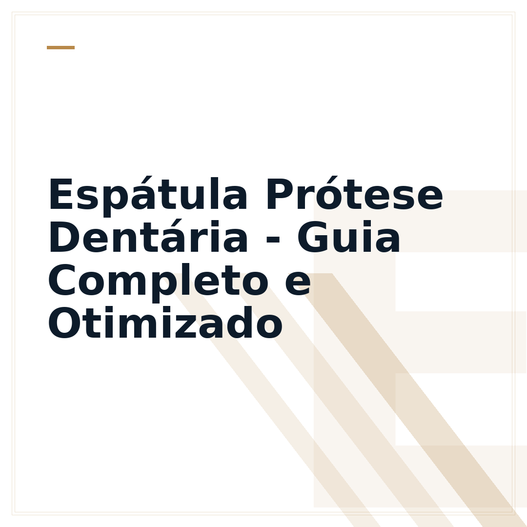 Espátula Prótese Dentária - Guia Completo e Otimizado