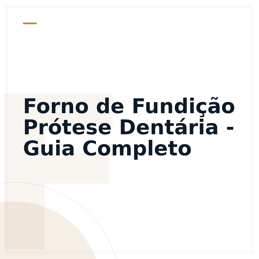 Forno de Fundição Prótese Dentária - Guia Completo