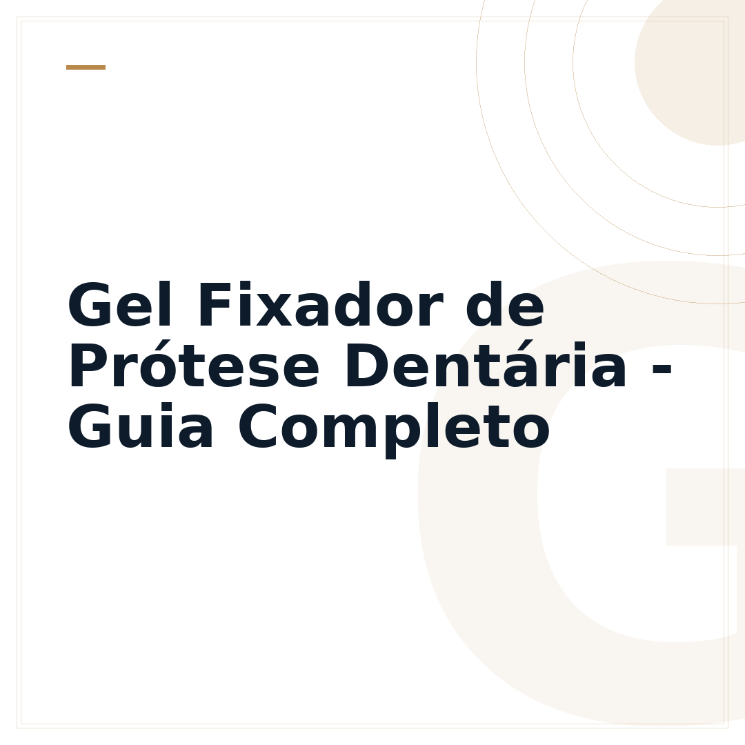 Gel Fixador de Prótese Dentária - Guia Completo