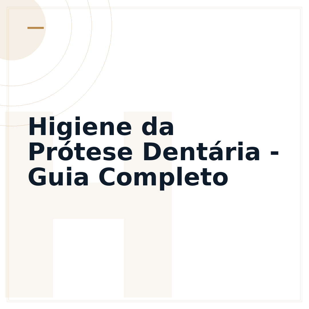 Higiene da Prótese Dentária - Guia Completo