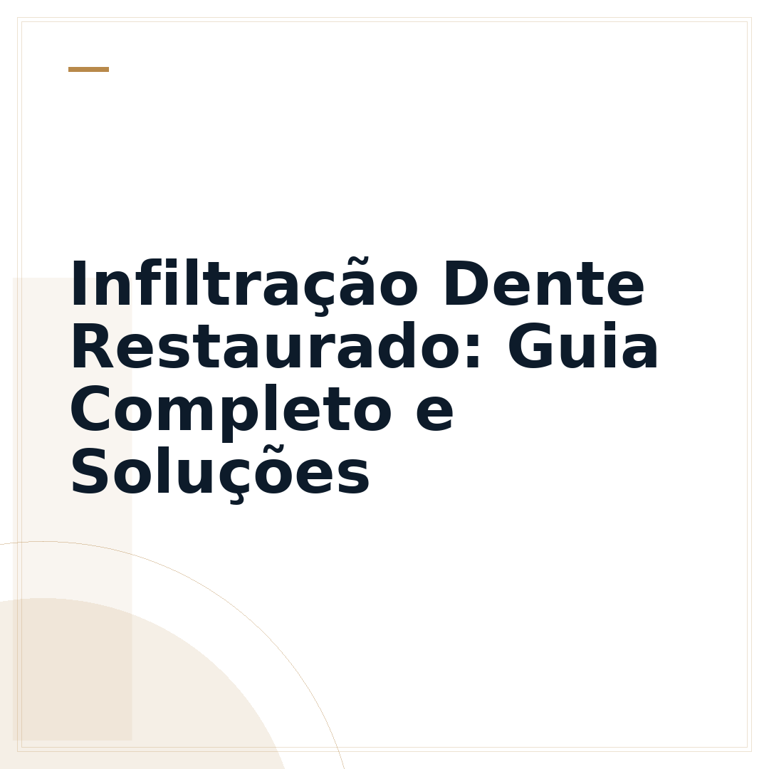Infiltração Dente Restaurado: Guia Completo e Soluções