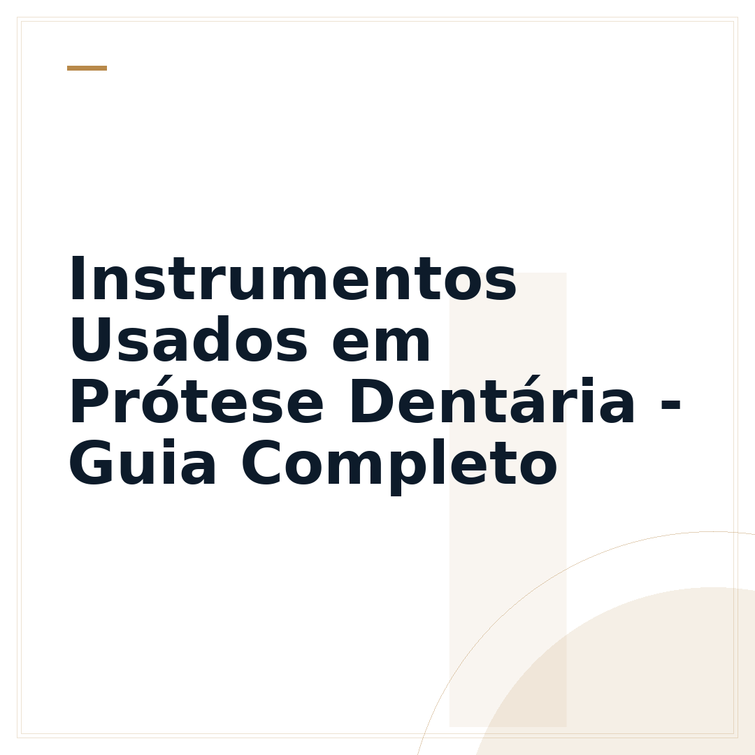 Instrumentos Usados em Prótese Dentária - Guia Completo