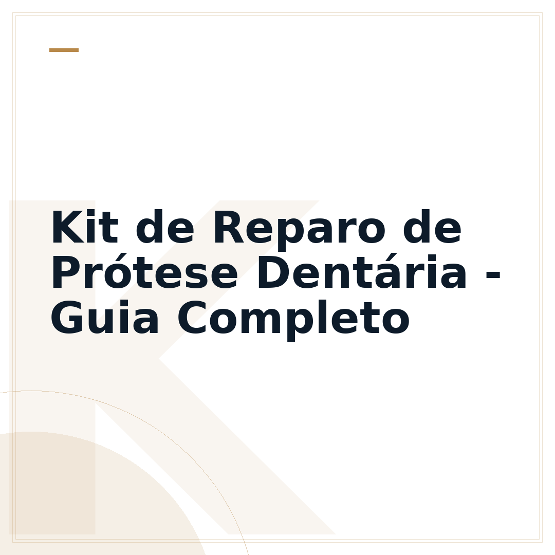 Kit de Reparo de Prótese Dentária - Guia Completo