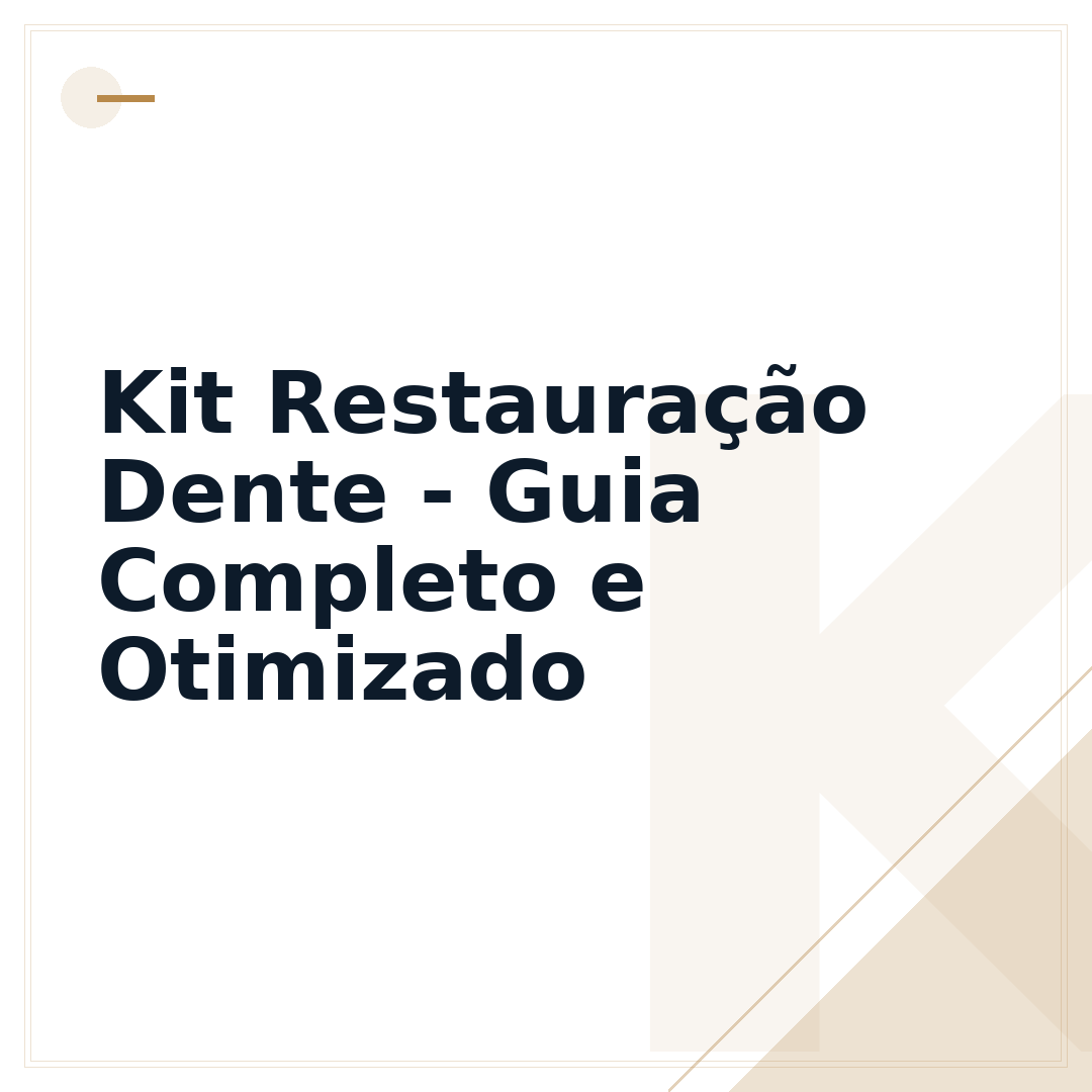 Kit Restauração Dente - Guia Completo e Otimizado