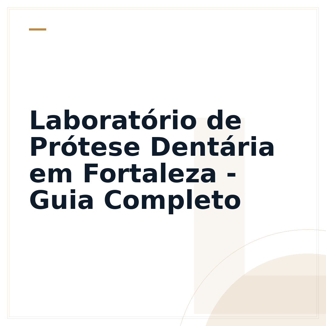 Laboratório de Prótese Dentária em Fortaleza - Guia Completo