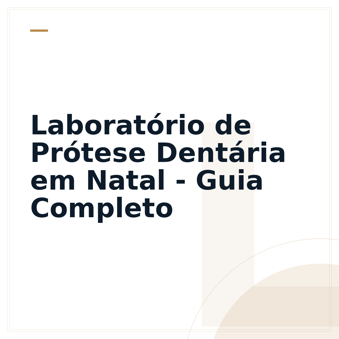 Laboratório de Prótese Dentária em Natal - Guia Completo