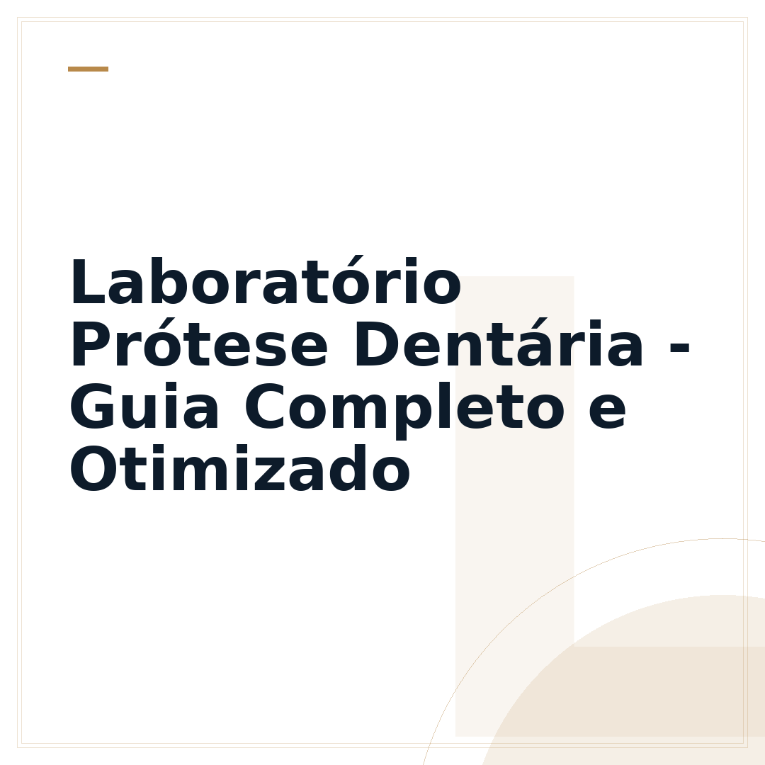 Laboratório Prótese Dentária - Guia Completo e Otimizado