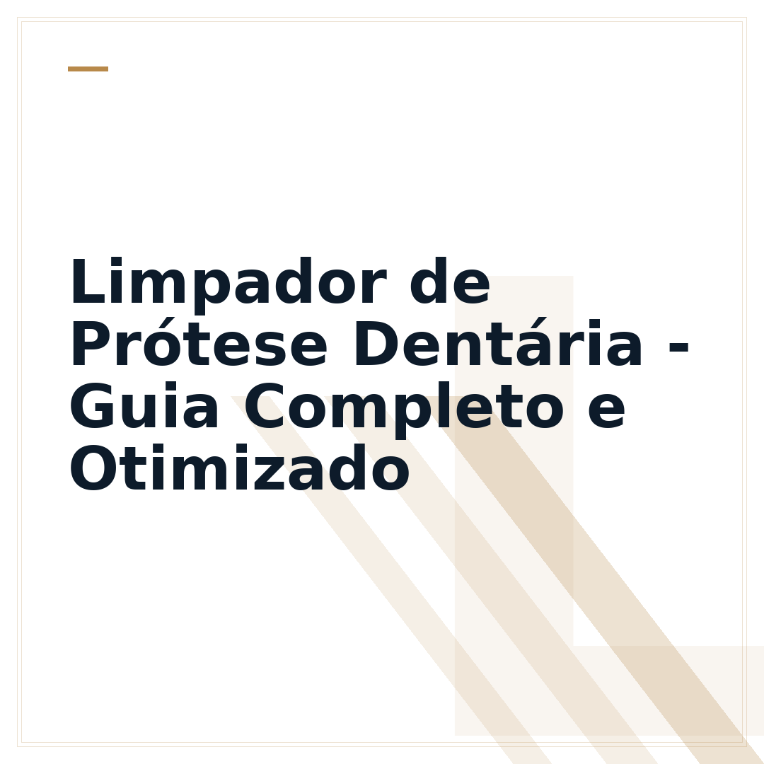 Limpador de Prótese Dentária - Guia Completo e Otimizado