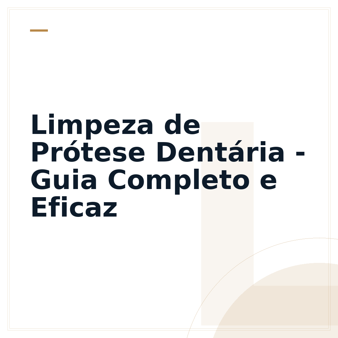 Limpeza de Prótese Dentária - Guia Completo e Eficaz