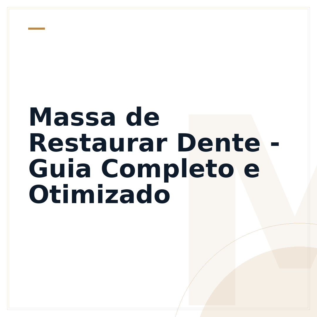 Massa de Restaurar Dente - Guia Completo e Otimizado