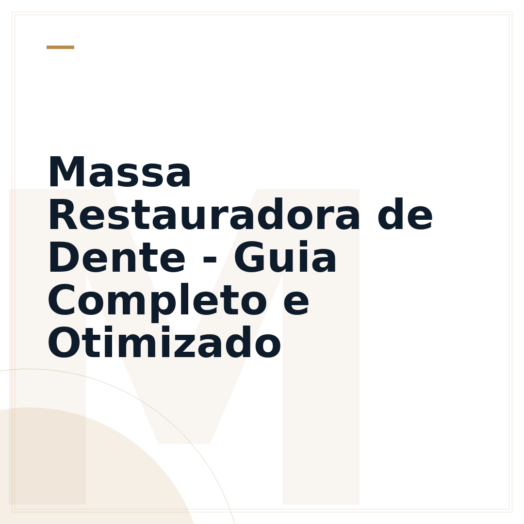 Massa Restauradora de Dente - Guia Completo e Otimizado