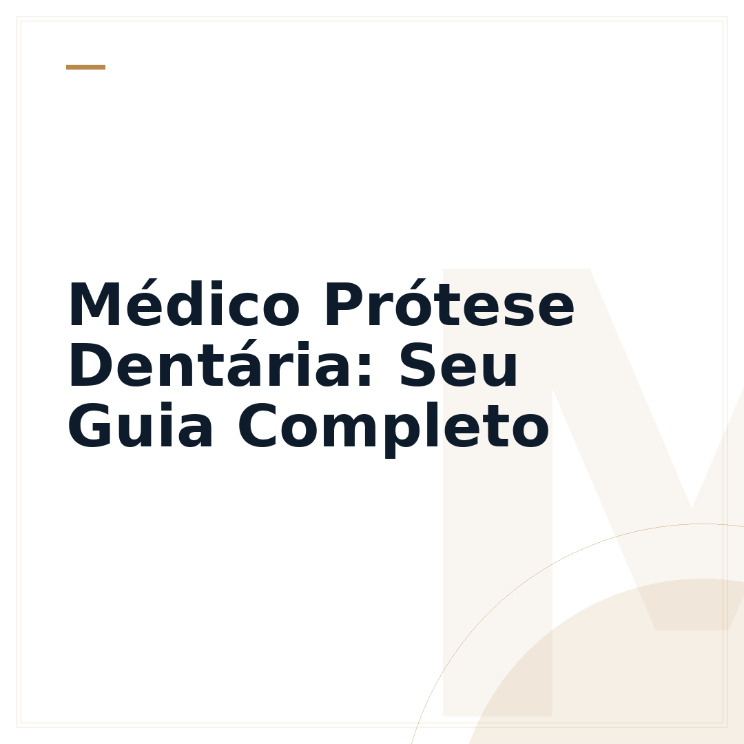 Médico Prótese Dentária: Seu Guia Completo