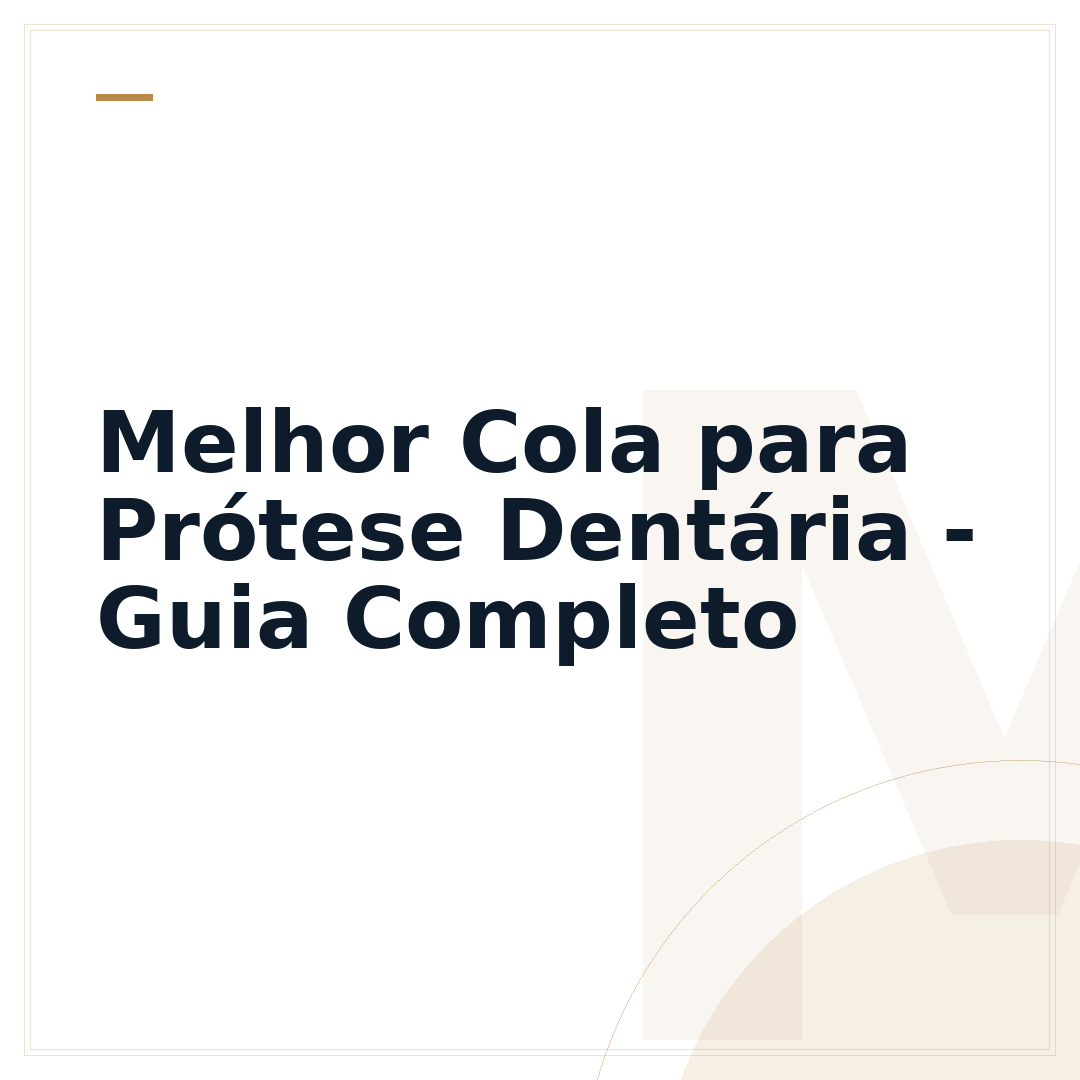Melhor Cola para Prótese Dentária - Guia Completo