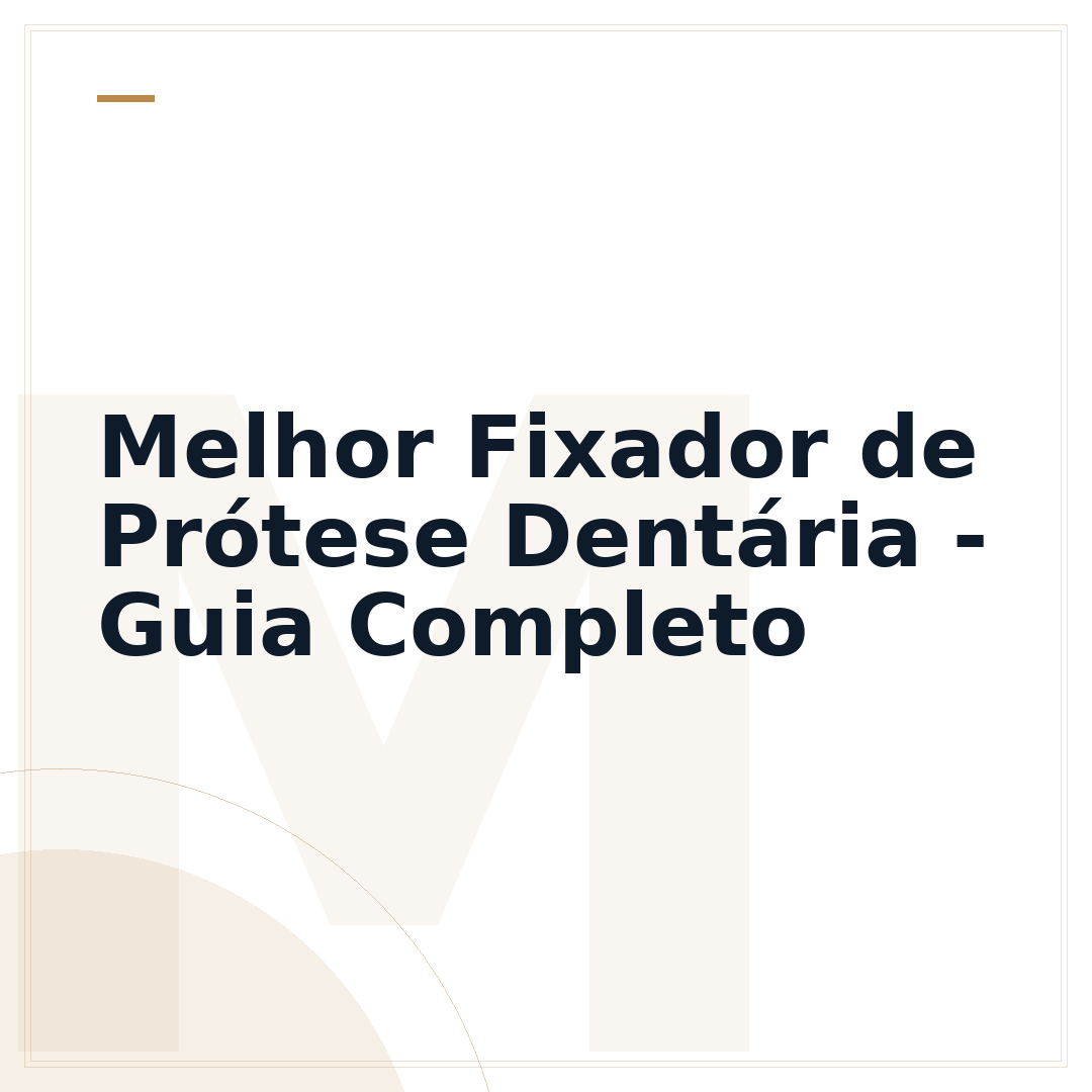 Melhor Fixador de Prótese Dentária - Guia Completo