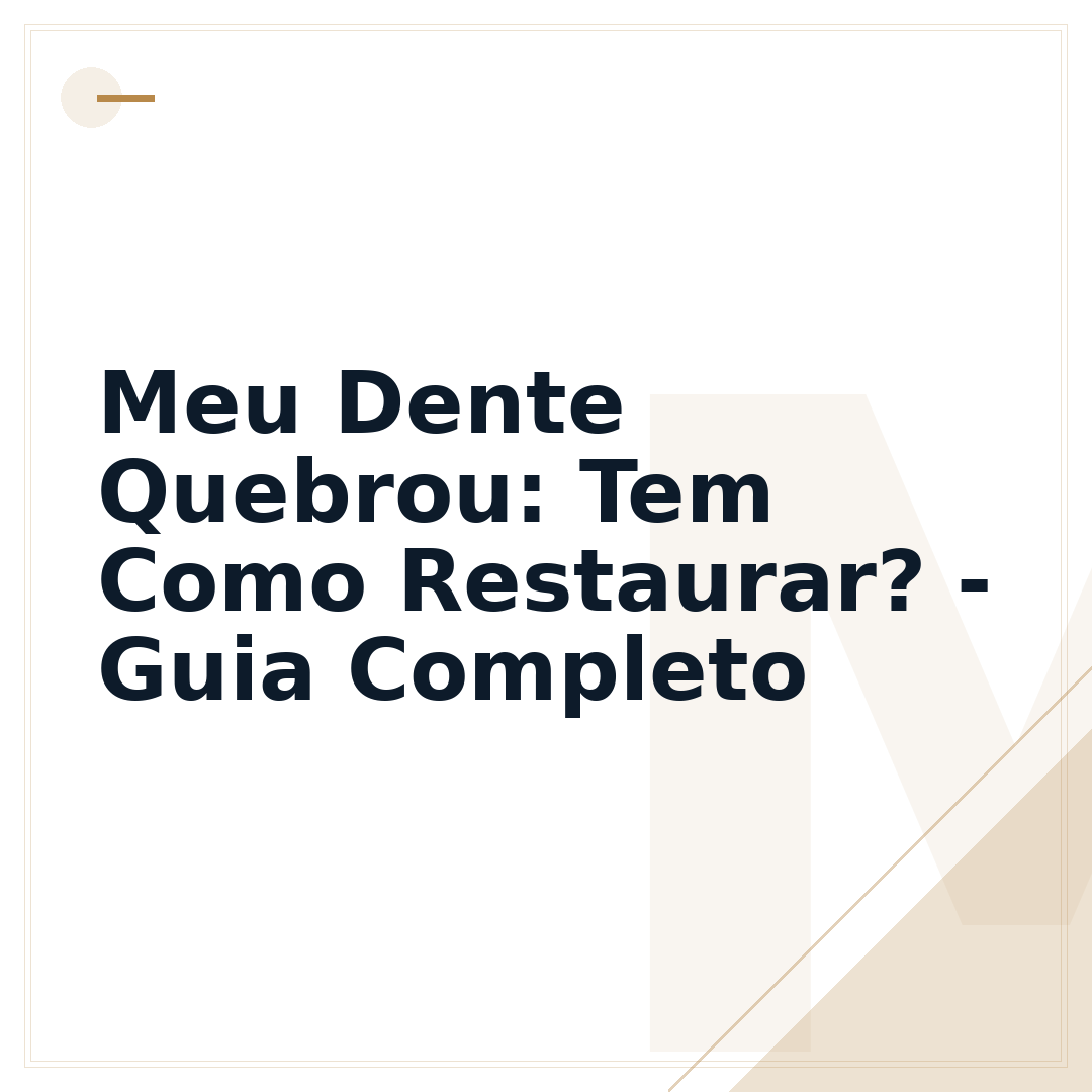 Meu Dente Quebrou: Tem Como Restaurar? - Guia Completo