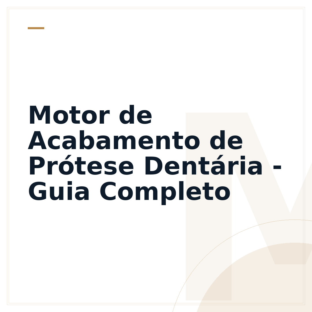 Motor de Acabamento de Prótese Dentária - Guia Completo