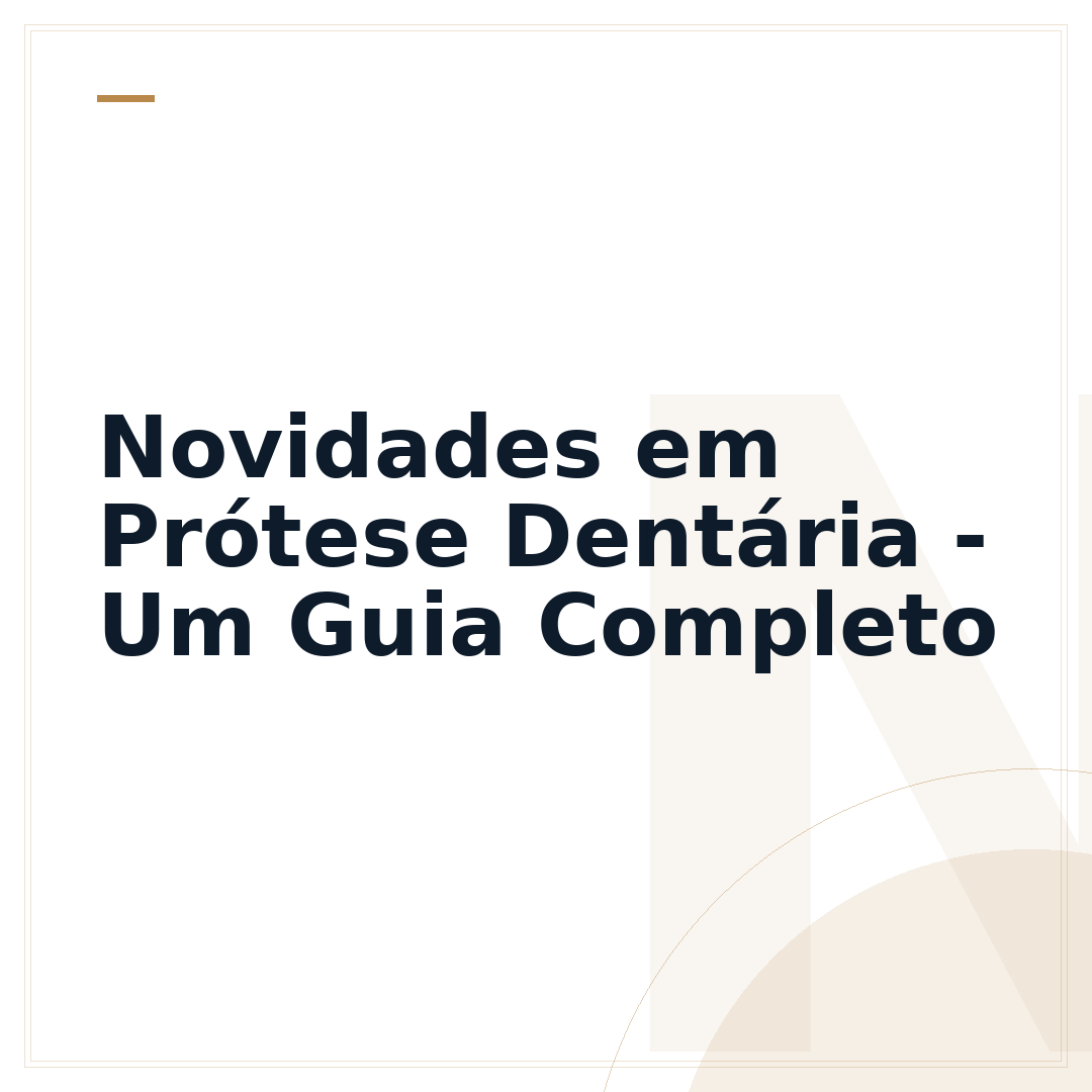 Novidades em Prótese Dentária - Um Guia Completo