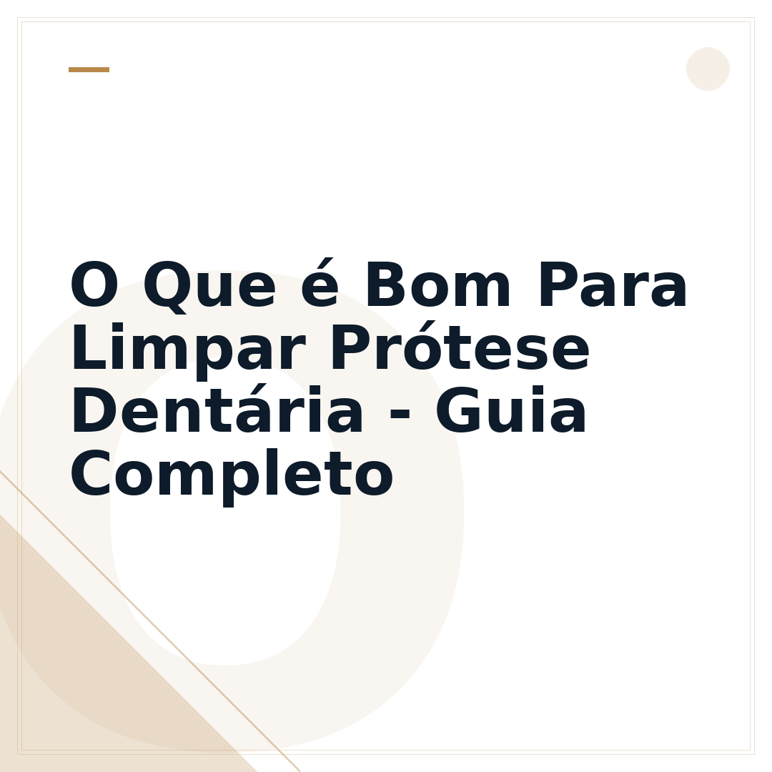 O Que é Bom Para Limpar Prótese Dentária - Guia Completo