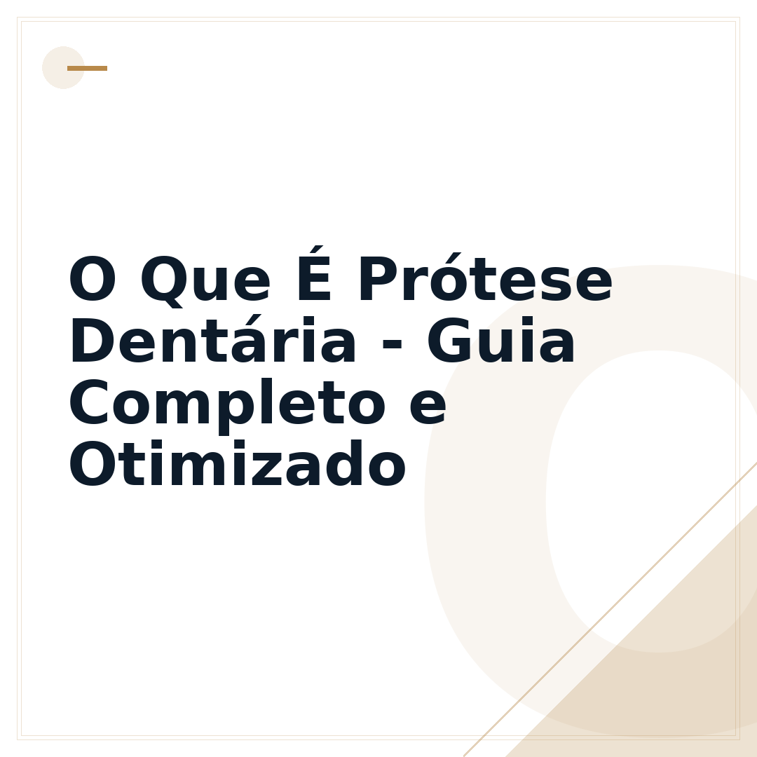 O Que É Prótese Dentária - Guia Completo e Otimizado