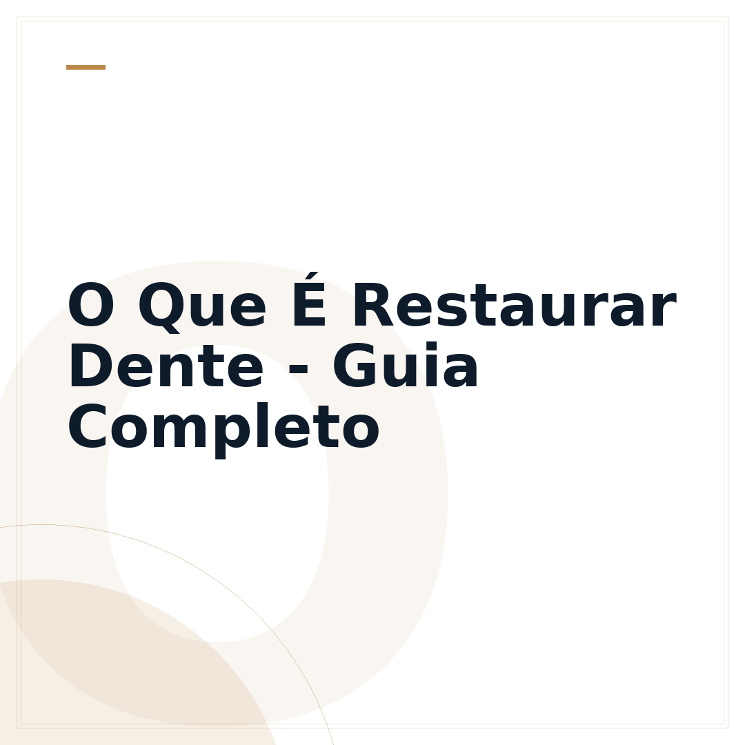 O Que É Restaurar Dente - Guia Completo