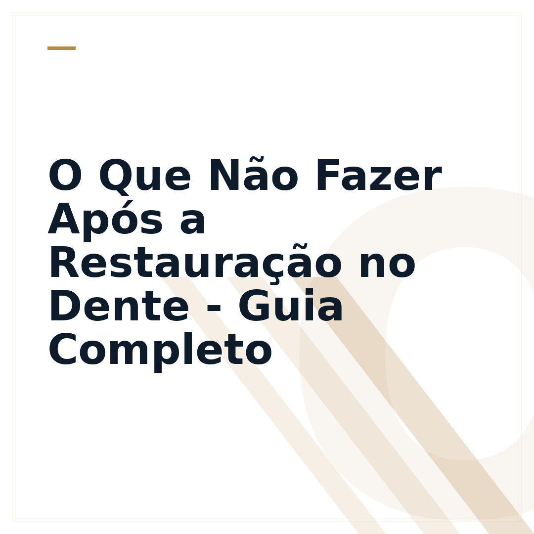 O Que Não Fazer Após a Restauração no Dente - Guia Completo