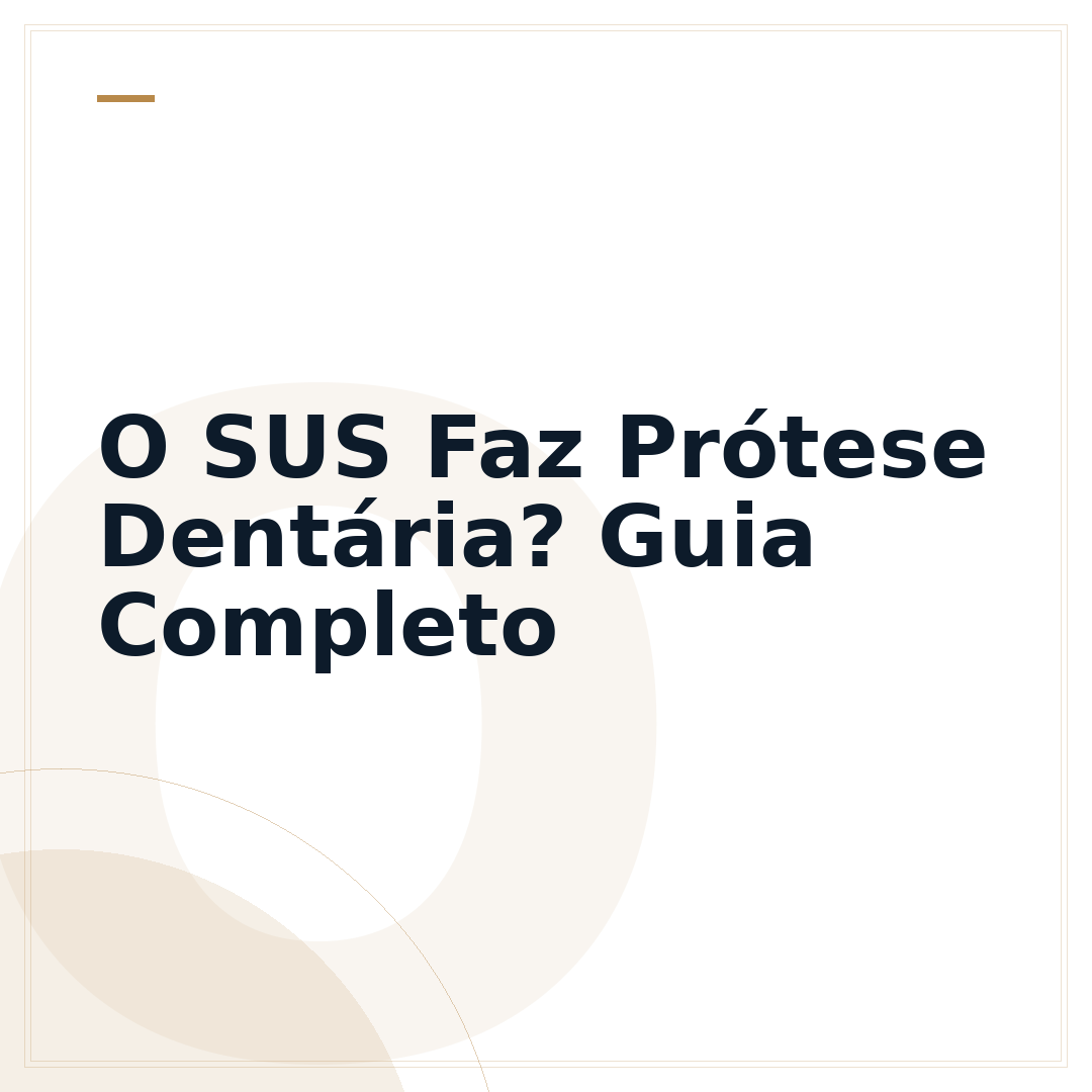 O SUS Faz Prótese Dentária? Guia Completo