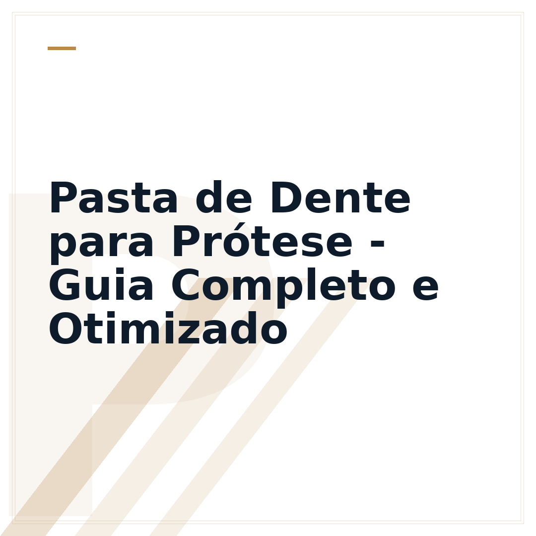 Pasta de Dente para Prótese - Guia Completo e Otimizado