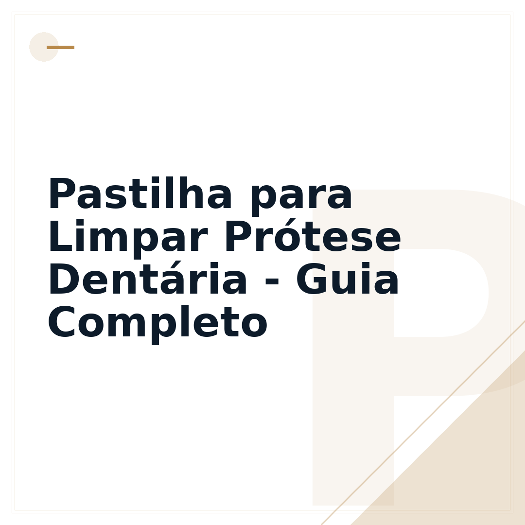 Pastilha para Limpar Prótese Dentária - Guia Completo