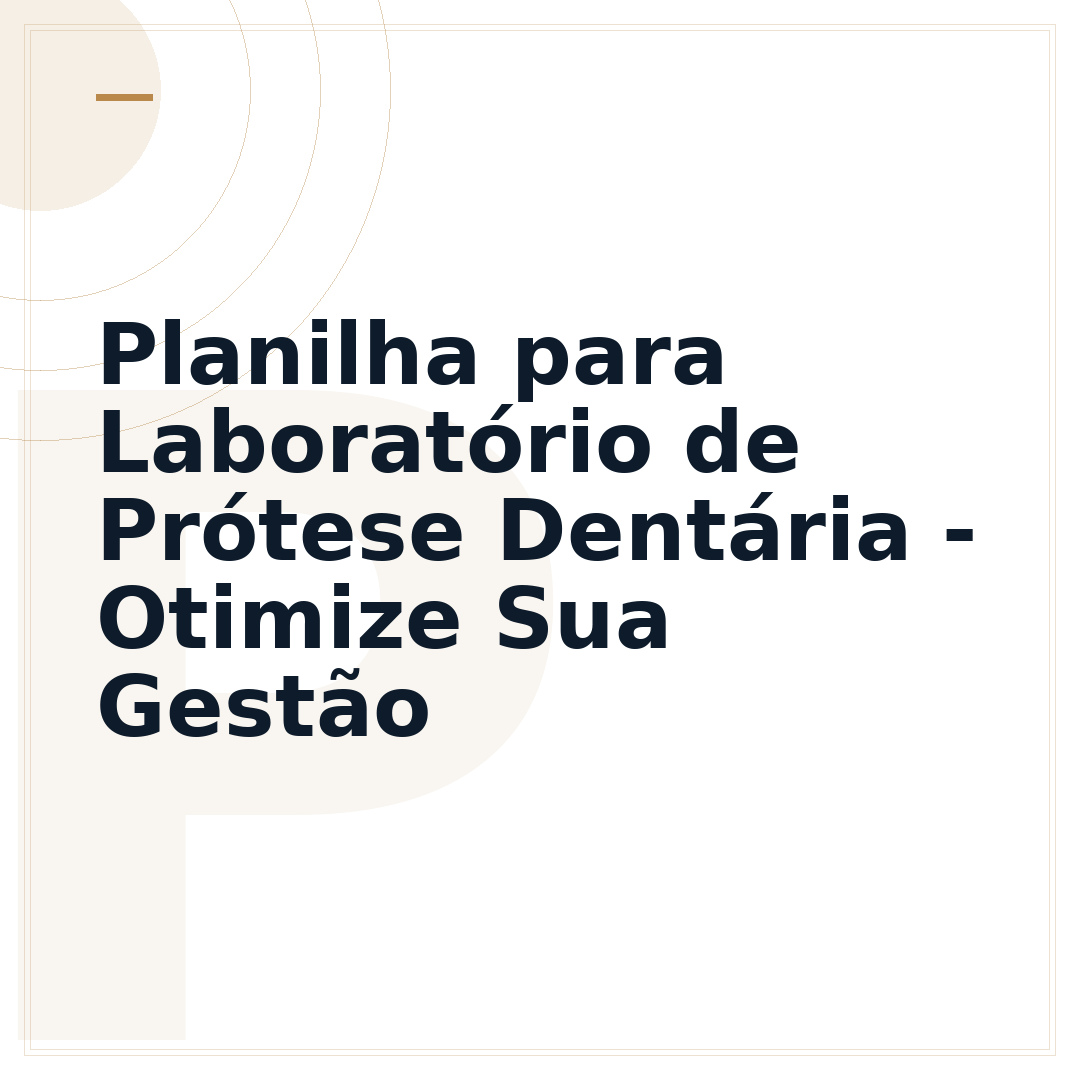 Planilha para Laboratório de Prótese Dentária - Otimize Sua Gestão