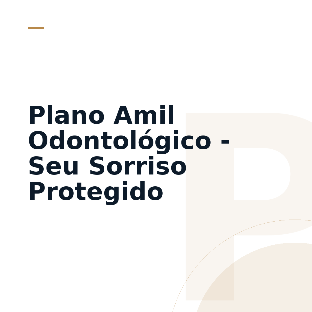 Plano Amil Odontológico - Seu Sorriso Protegido