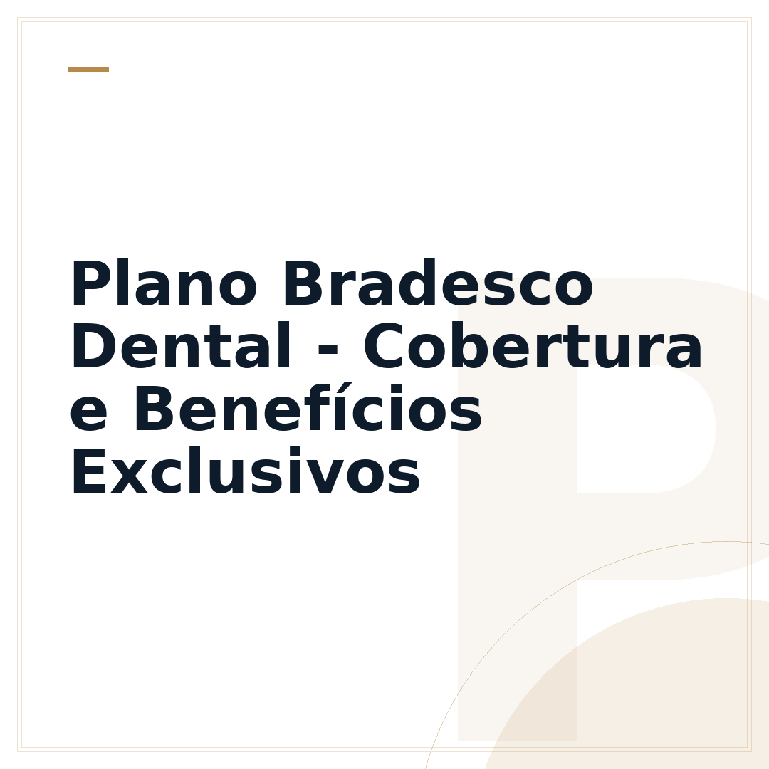 Plano Bradesco Dental - Cobertura e Benefícios Exclusivos