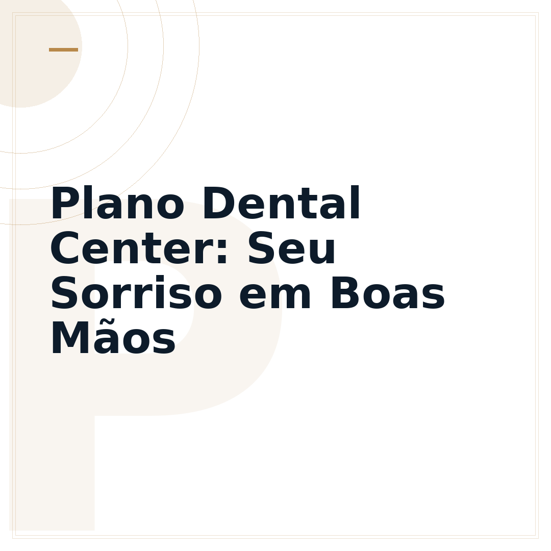 Plano Dental Center: Seu Sorriso em Boas Mãos