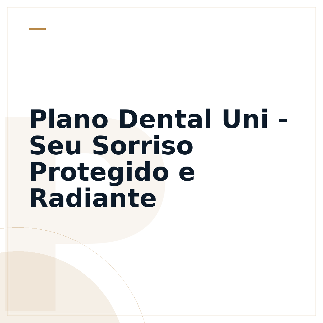 Plano Dental Uni - Seu Sorriso Protegido e Radiante