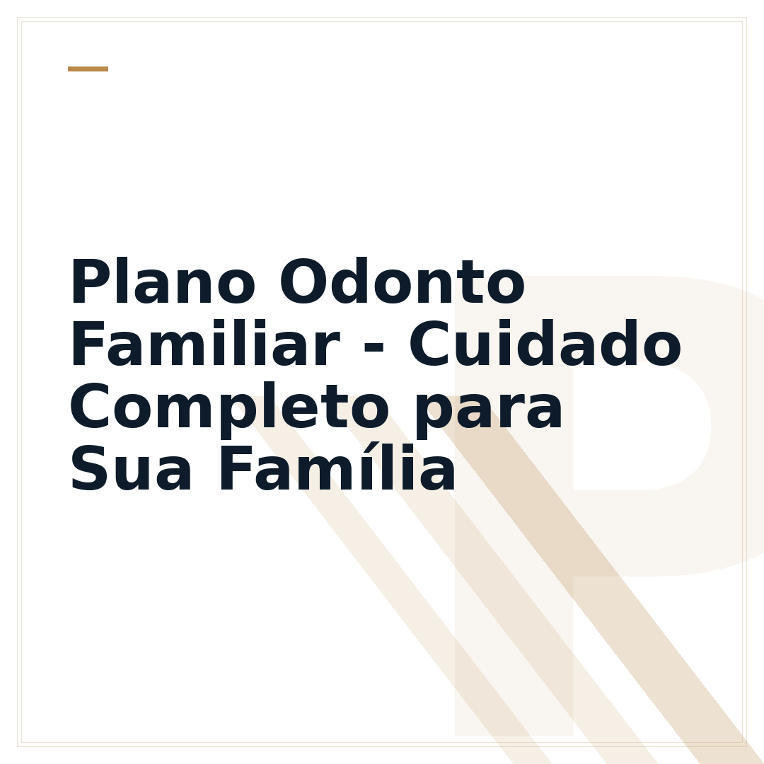 Plano Odonto Familiar - Cuidado Completo para Sua Família