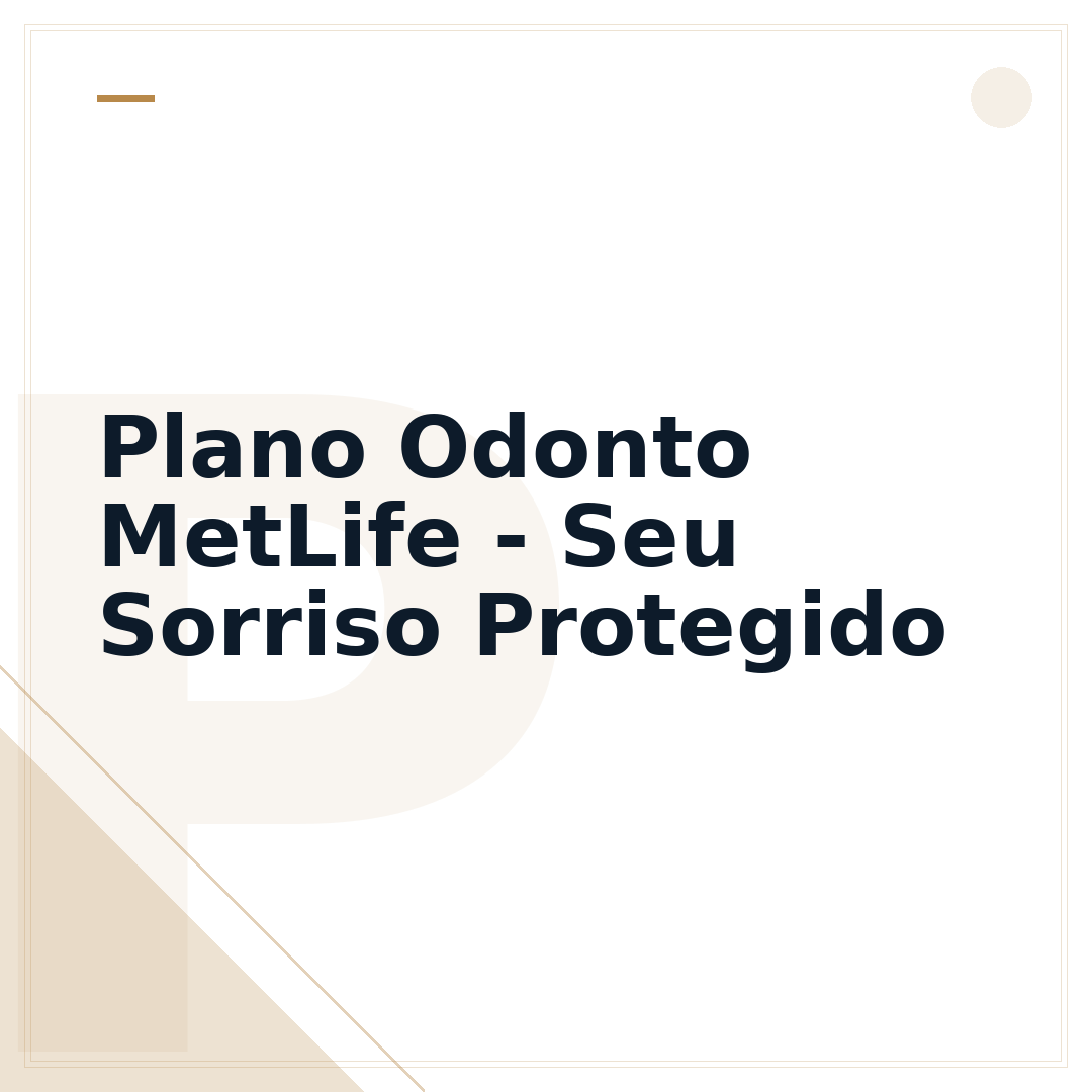 Plano Odonto MetLife - Seu Sorriso Protegido