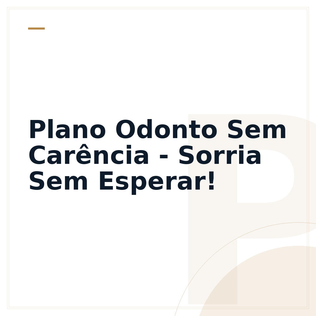 Plano Odonto Sem Carência - Sorria Sem Esperar!