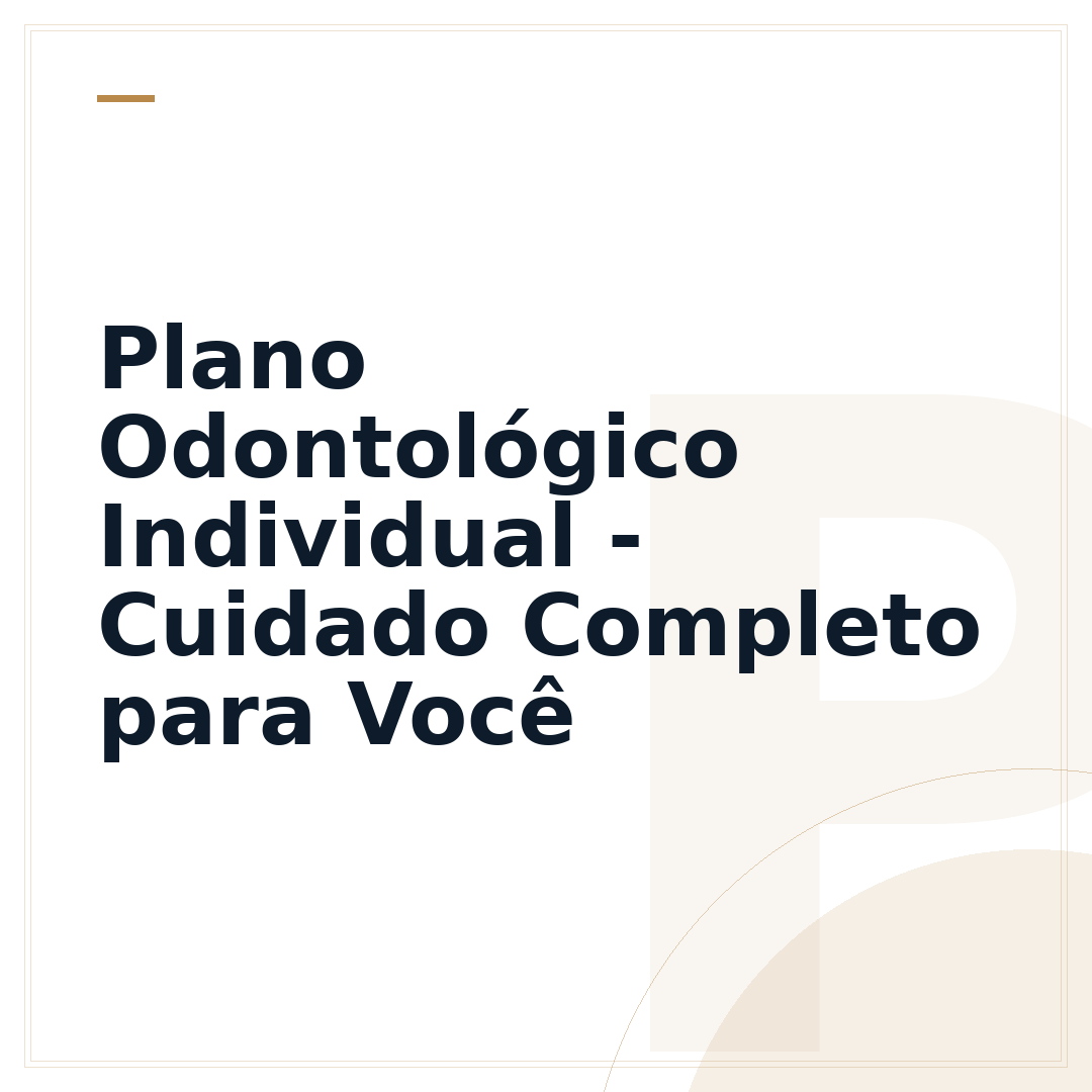 Plano Odontológico Individual - Cuidado Completo para Você