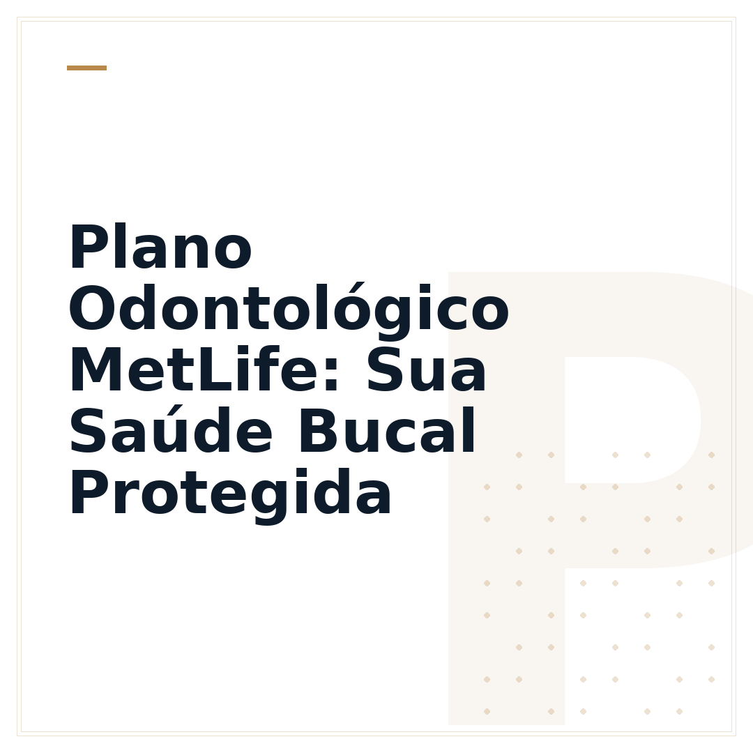Plano Odontológico MetLife: Sua Saúde Bucal Protegida