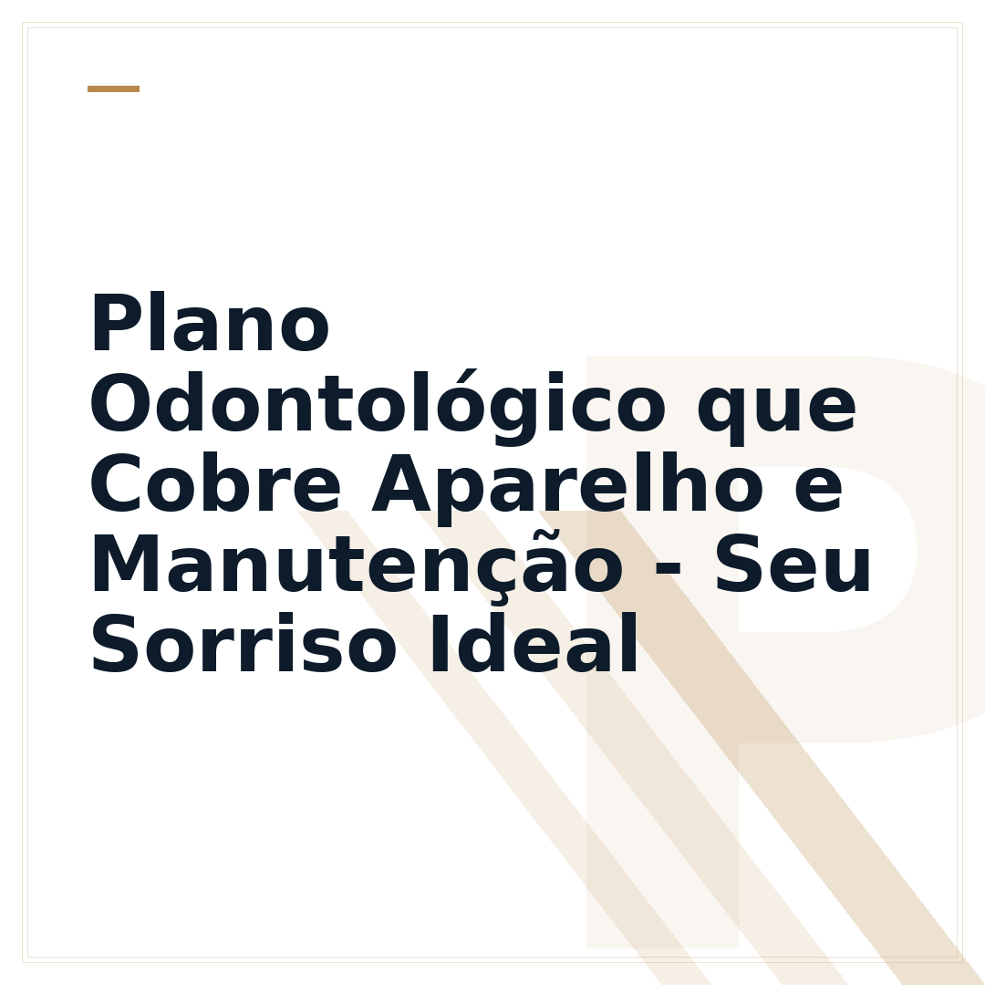 Plano Odontológico que Cobre Aparelho e Manutenção - Seu Sorriso Ideal