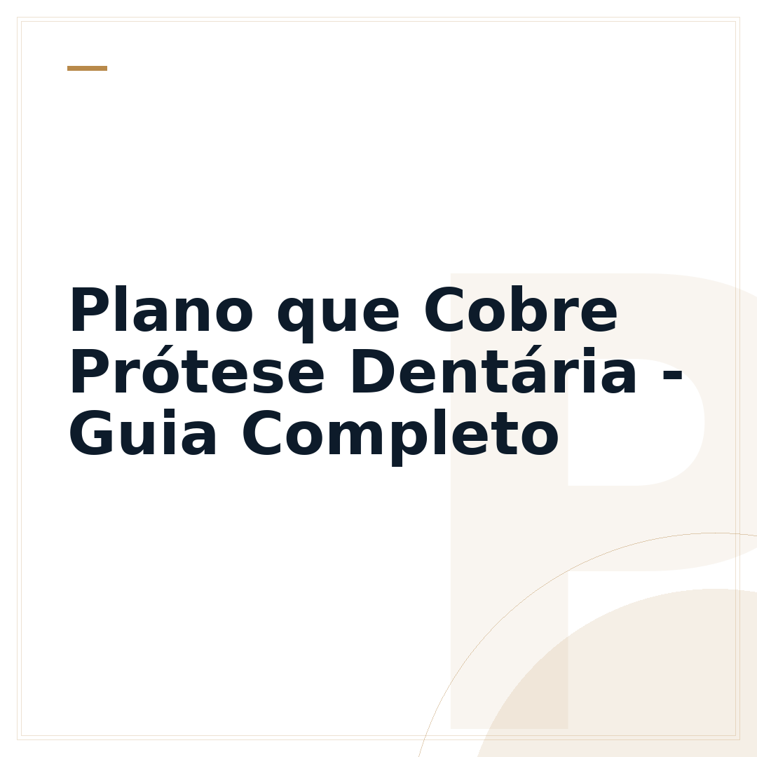 Plano que Cobre Prótese Dentária - Guia Completo