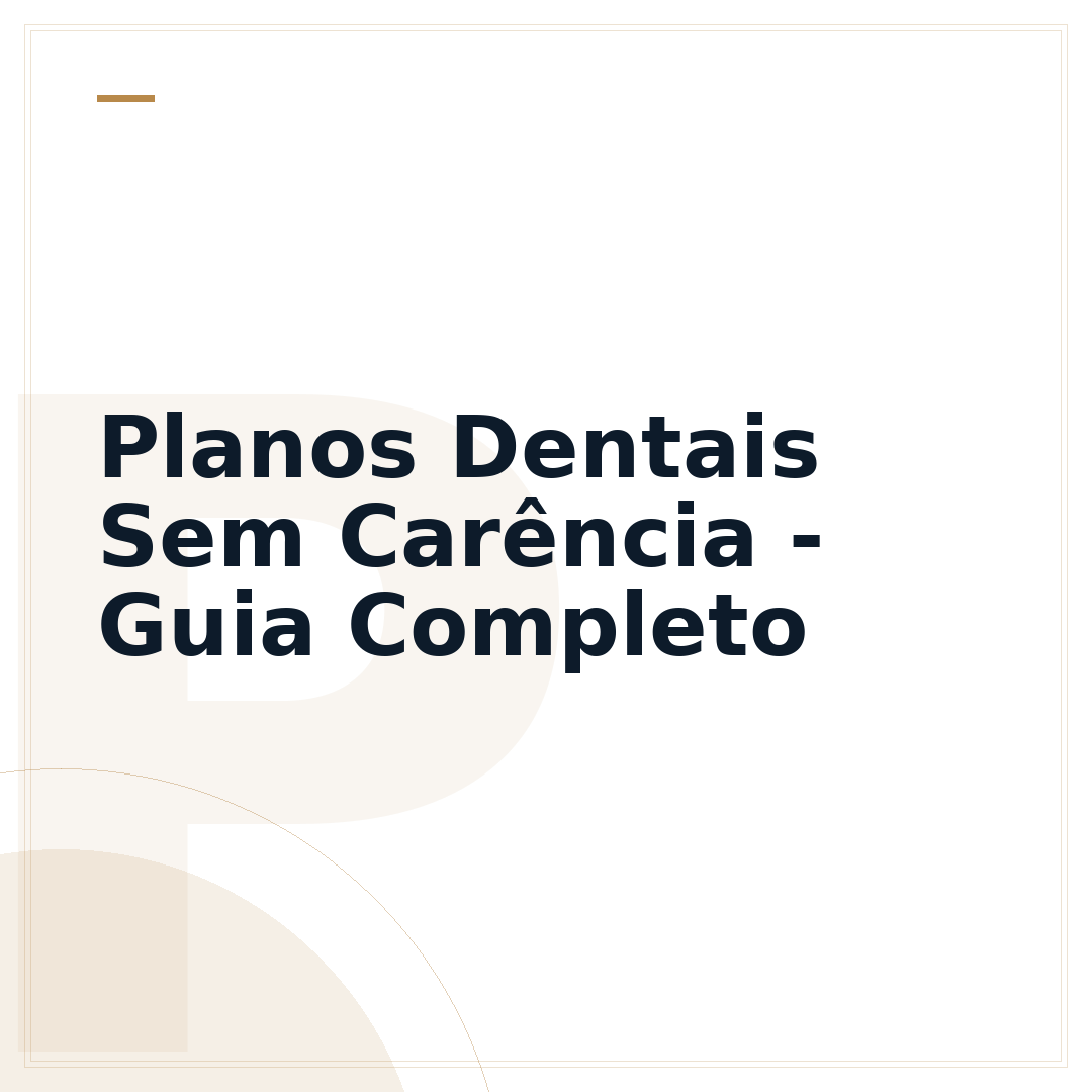 Planos Dentais Sem Carência - Guia Completo