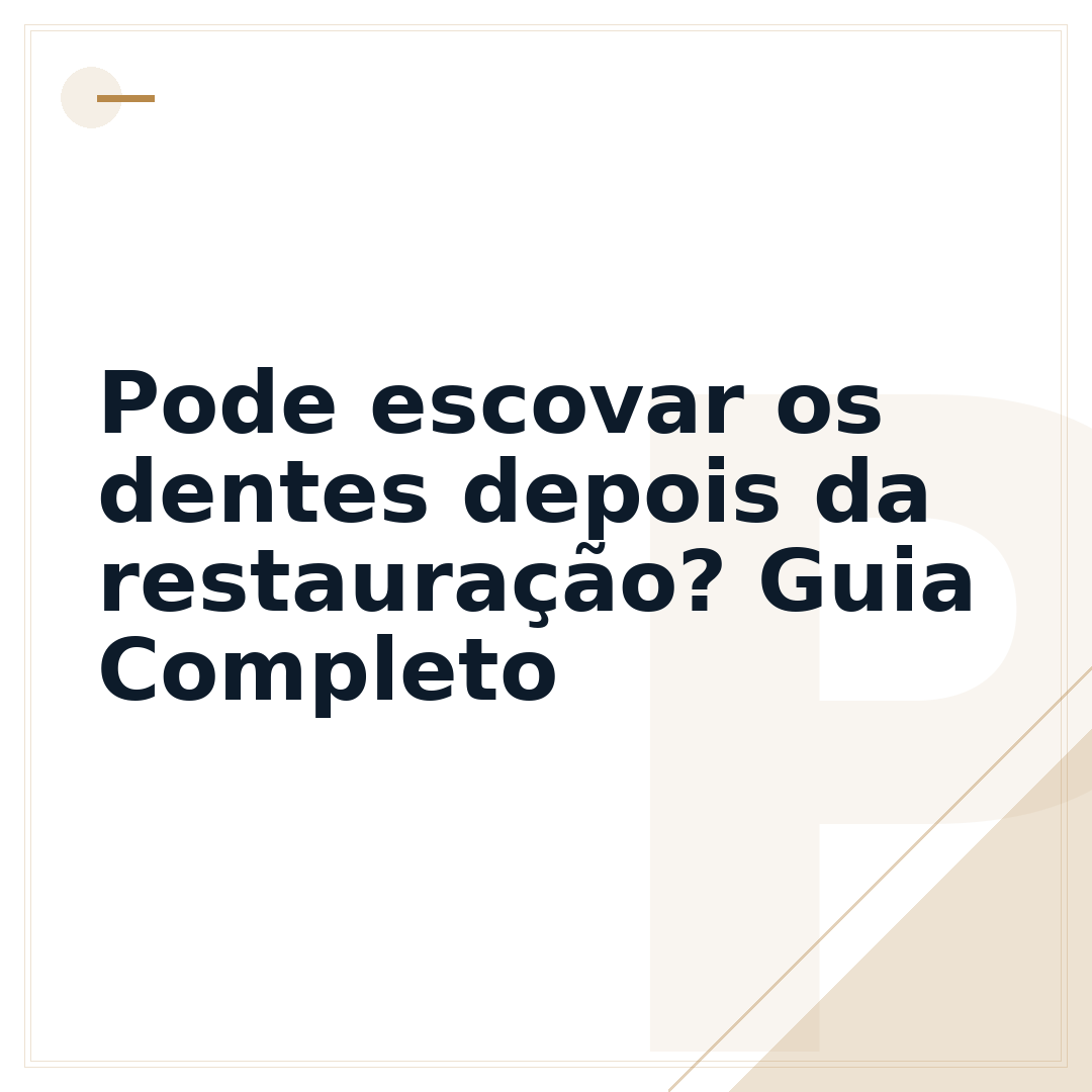 Pode escovar os dentes depois da restauração? Guia Completo
