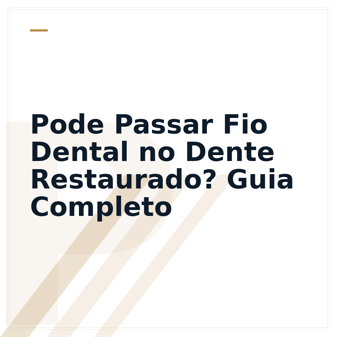 Pode Passar Fio Dental no Dente Restaurado? Guia Completo