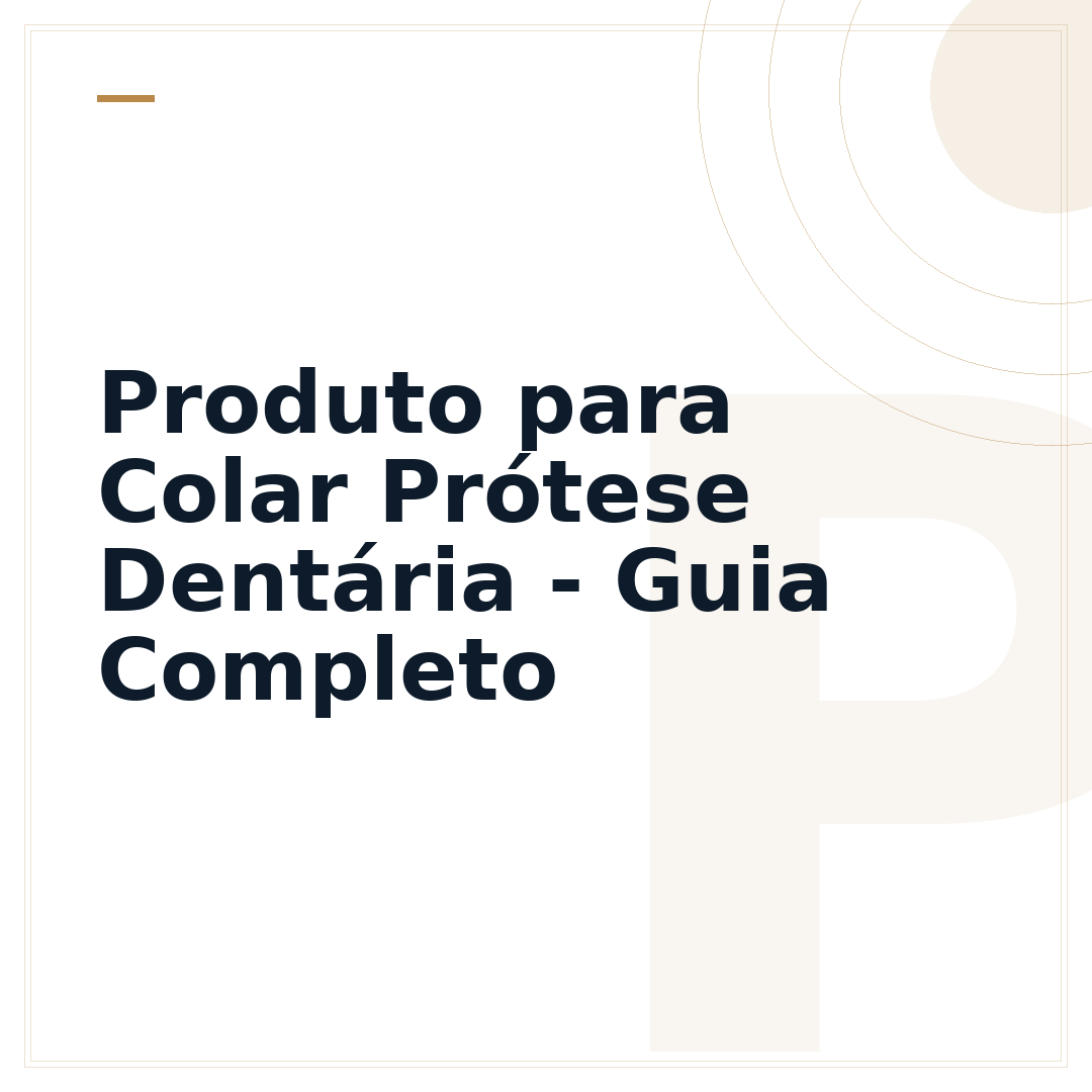 Produto para Colar Prótese Dentária - Guia Completo