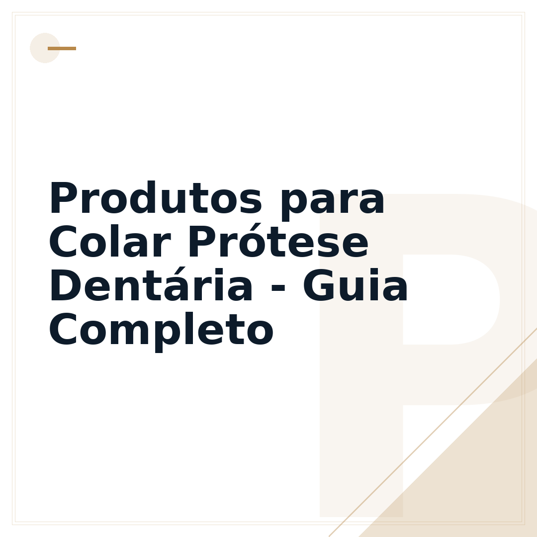 Produtos para Colar Prótese Dentária - Guia Completo