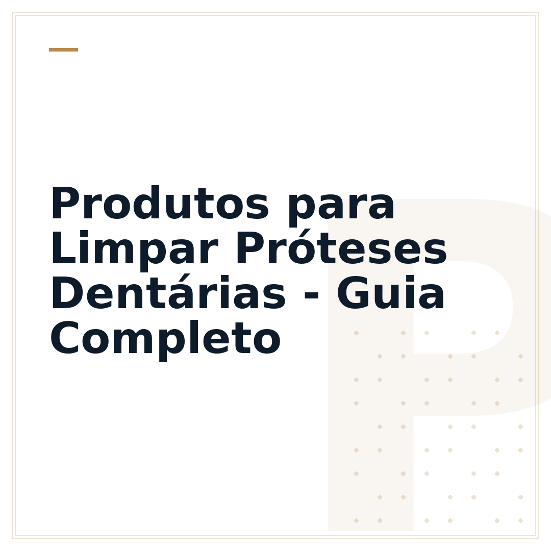 Produtos para Limpar Próteses Dentárias - Guia Completo