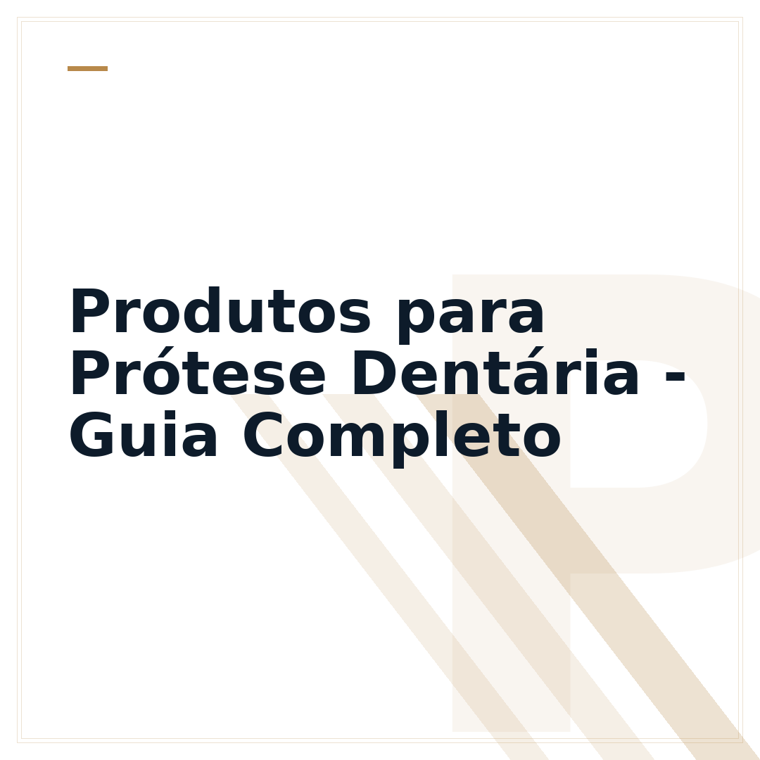 Produtos para Prótese Dentária - Guia Completo