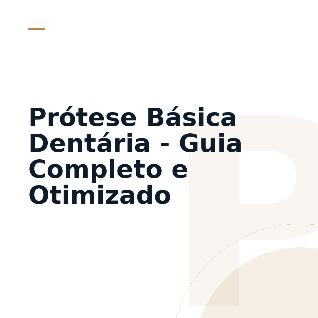 Prótese Básica Dentária - Guia Completo e Otimizado