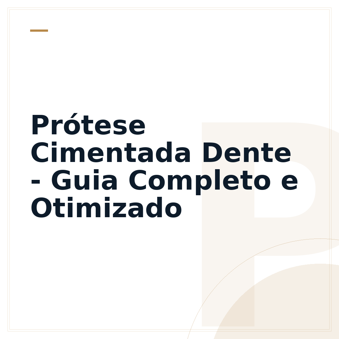 Prótese Cimentada Dente - Guia Completo e Otimizado
